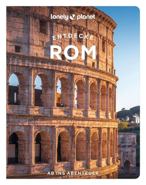 LONELY PLANET Reiseführer Entdecke Rom: Ab ins Abenteuer