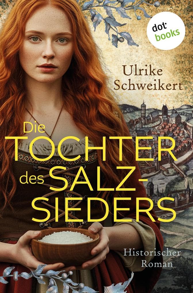 Die Tochter des Salzsieders: Historischer Roman