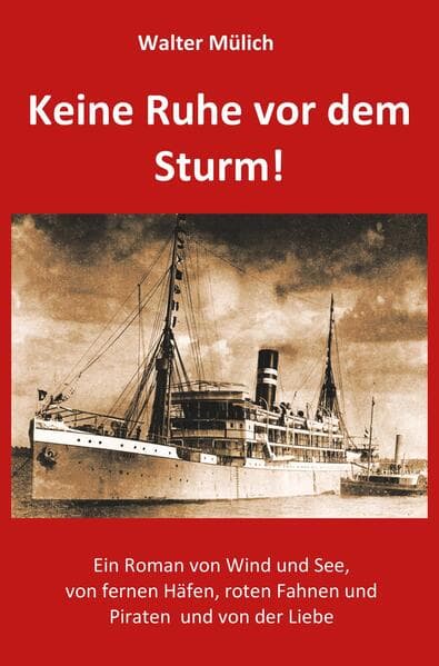 Keine Ruhe vor dem Sturm!: Ein Roman von Wind und See, von fernen Häfen, roten Fahnen und Piraten und von der Liebe!