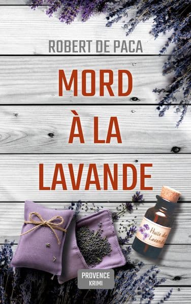 Mord à la Lavande: Sommer, Lavendelduft und... Mord! Provence-Krimi mit sympathischem Krimiautor auf der Spur eines Mörders