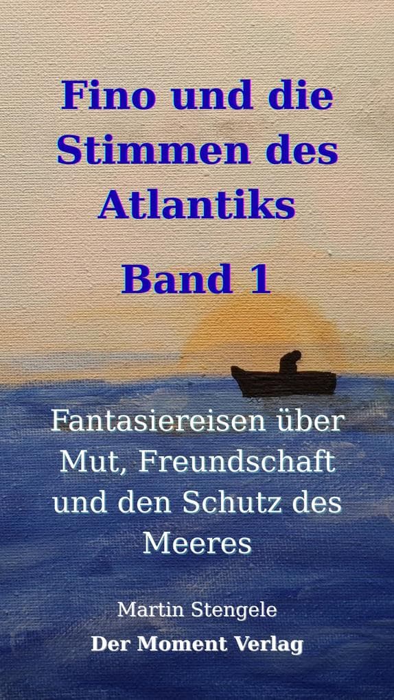 Fino und die Stimmen des Atlantiks: Fantasiereisen über Mut, Freundschaft und den Schutz des Meeres