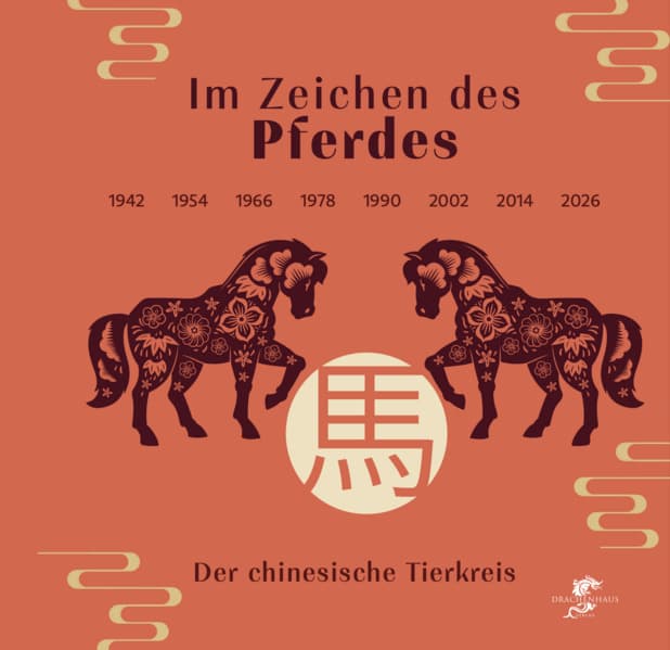 Im Zeichen des Pferdes: Der chinesische Tierkreis