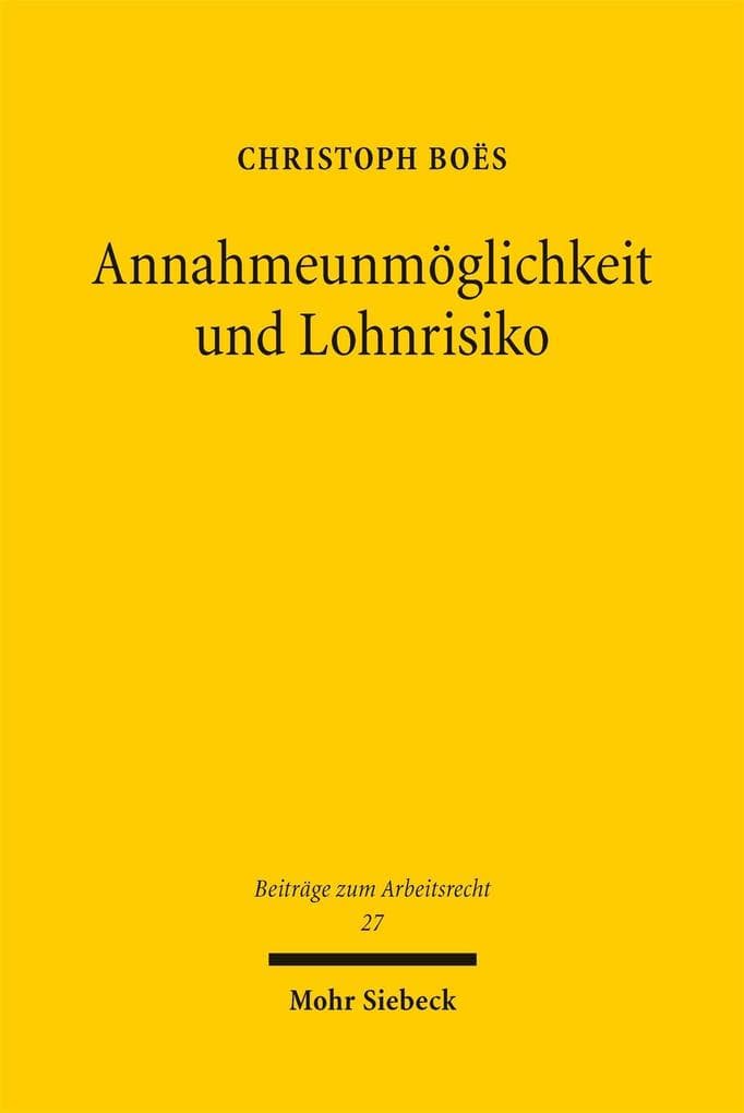 Annahmeunmöglichkeit und Lohnrisiko: Eine Untersuchung zu den gesetzlichen Voraussetzungen und Grenzen des Lohnfortzahlungsanspruchs aus § 615 BGB. Zugleich ein Beitrag zur Dogmatik des Annahmeverzugs.