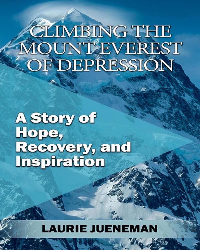 Climbing the Mount Everest of Depression: A Story of Hope, Recovery, and Inspiration by Laurie Jueneman