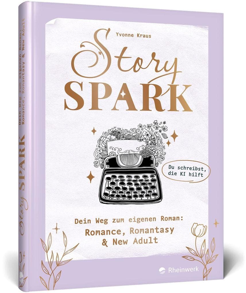Story Spark: Dein Weg zum eigenen Roman: Romance, Romantasy & New Adult