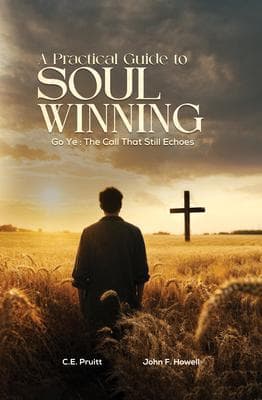 A Practical Guide To Soul Winning: Go Ye: The Call That Still Echoes