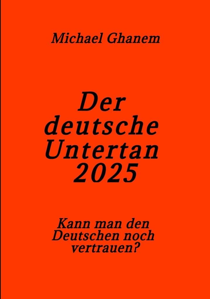 Der deutsche Untertan 2025: Kann man den Deutschen noch vertrauen?