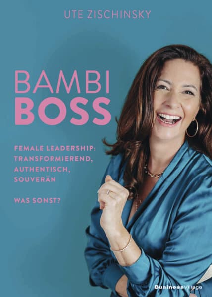 BAMBI BOSS: Female Leadership: transformierend, authentisch, souverän. Was sonst?