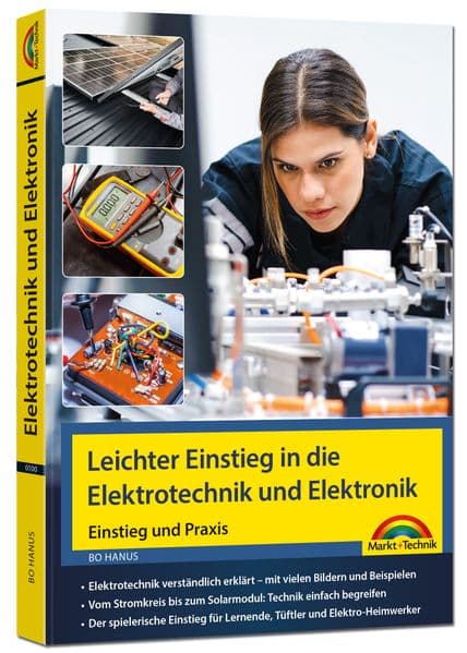 Leichter Einstieg in die Elektrotechnik und Elektronik - Einstieg und Praxis mit vielen praktischen Beispielen.: Vom Stromkreis bis zum Solarmodul - für Einsteiger und Fortgeschrittene