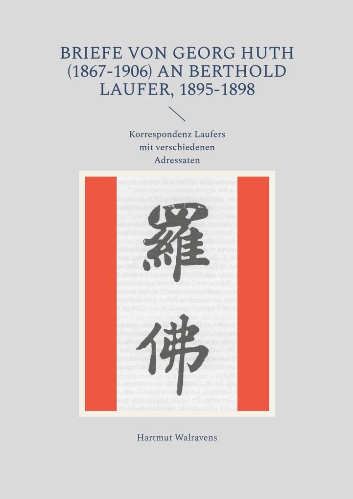 Briefe von Georg Huth (1867-1906) an Berthold Laufer, 1895-1898: Korrespondenz Laufers mit verschiedenen Adressaten