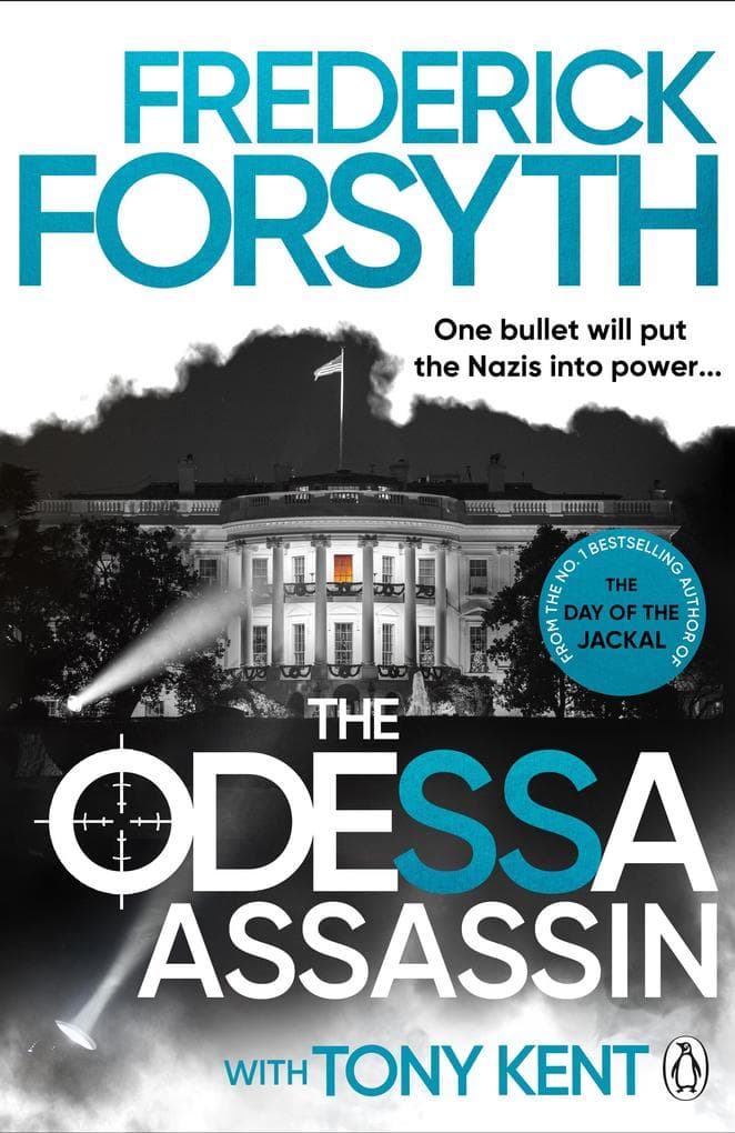 The Odessa Assassin: A gripping spy thriller about the race to kill the President, from the bestselling author of The Day of the Jackal
