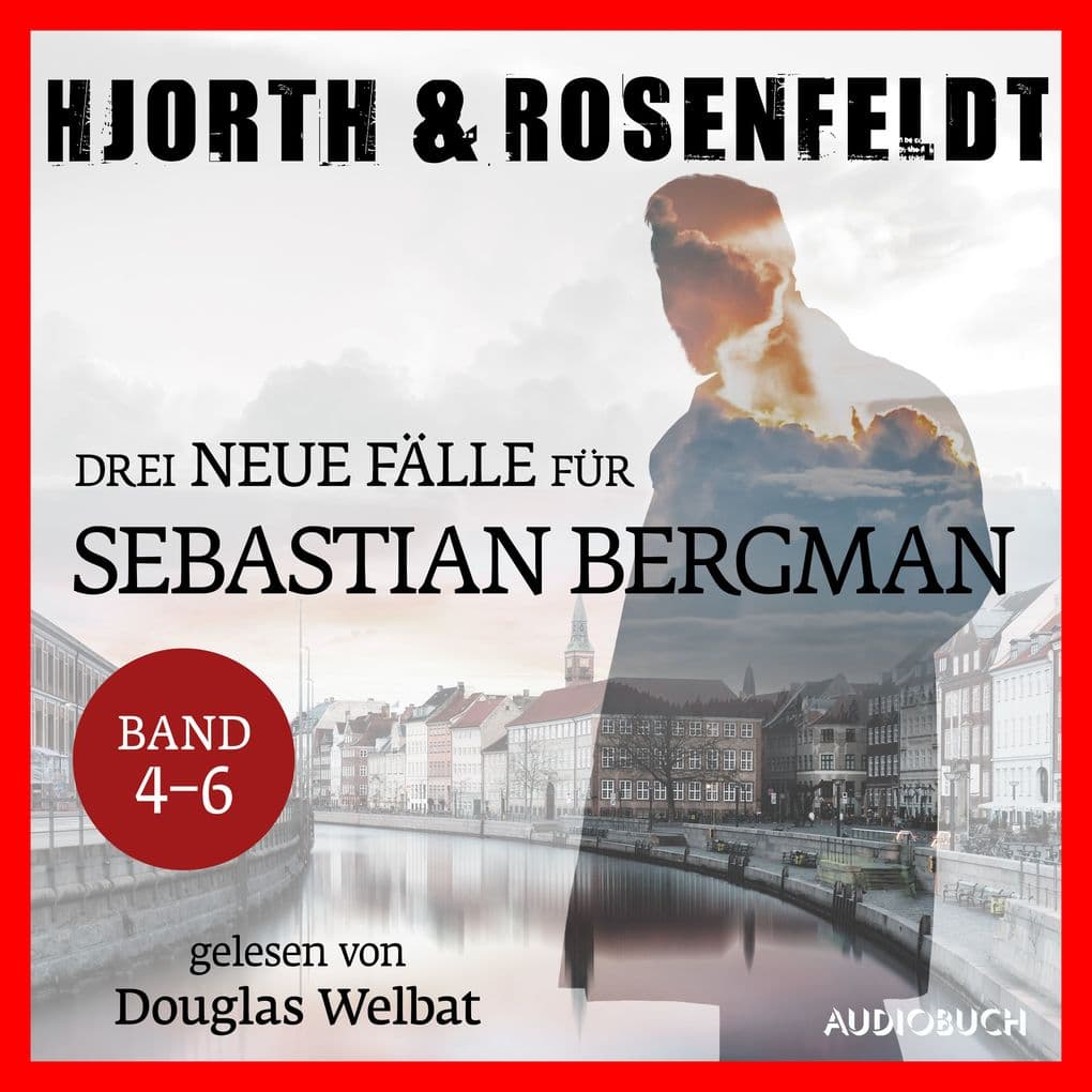 Drei neue Fälle für Sebastian Bergman (Band 4-6): Das Mädchen, das verstummte - Die Menschen, die es nicht verdienen - Die Opfer, die man bringt