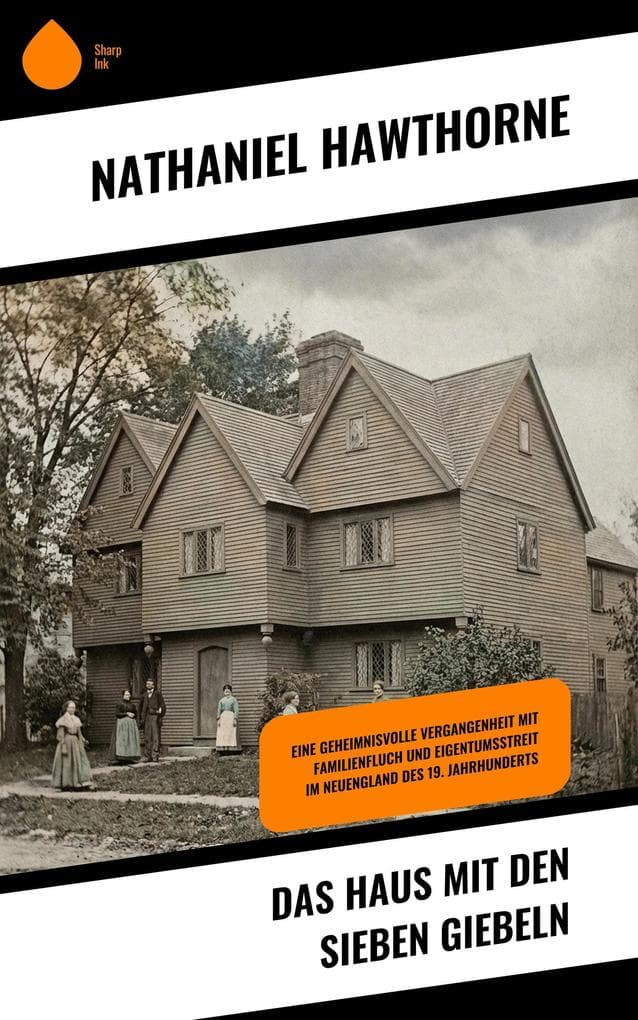 Das Haus mit den sieben Giebeln: Eine geheimnisvolle Vergangenheit mit Familienfluch und Eigentumsstreit im Neuengland des 19. Jahrhunderts