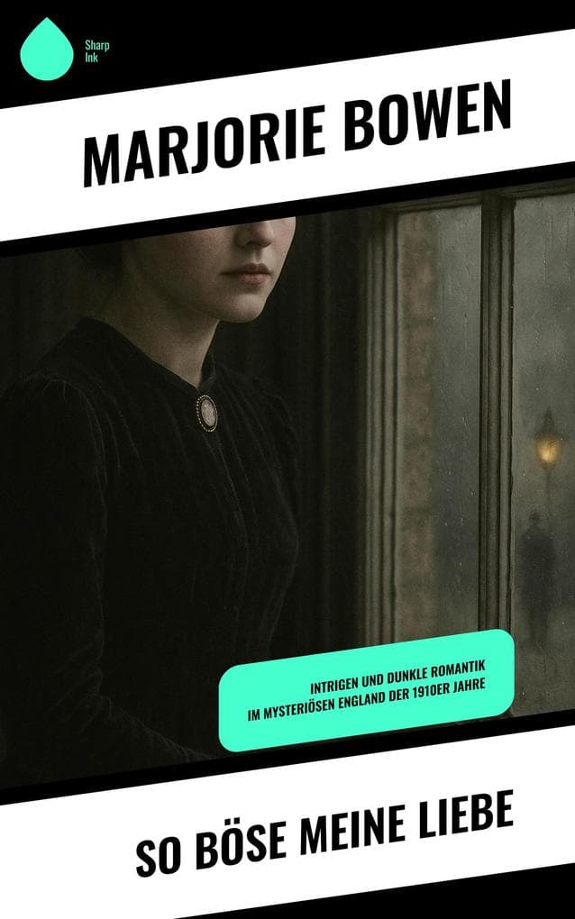 So böse meine Liebe: Intrigen und dunkle Romantik im mysteriösen England der 1910er Jahre