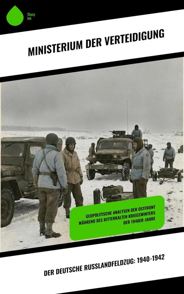 Der deutsche Russlandfeldzug: 1940-1942: Geopolitische Analysen der Ostfront während des bitterkalten Kriegswinters der 1940er-Jahre