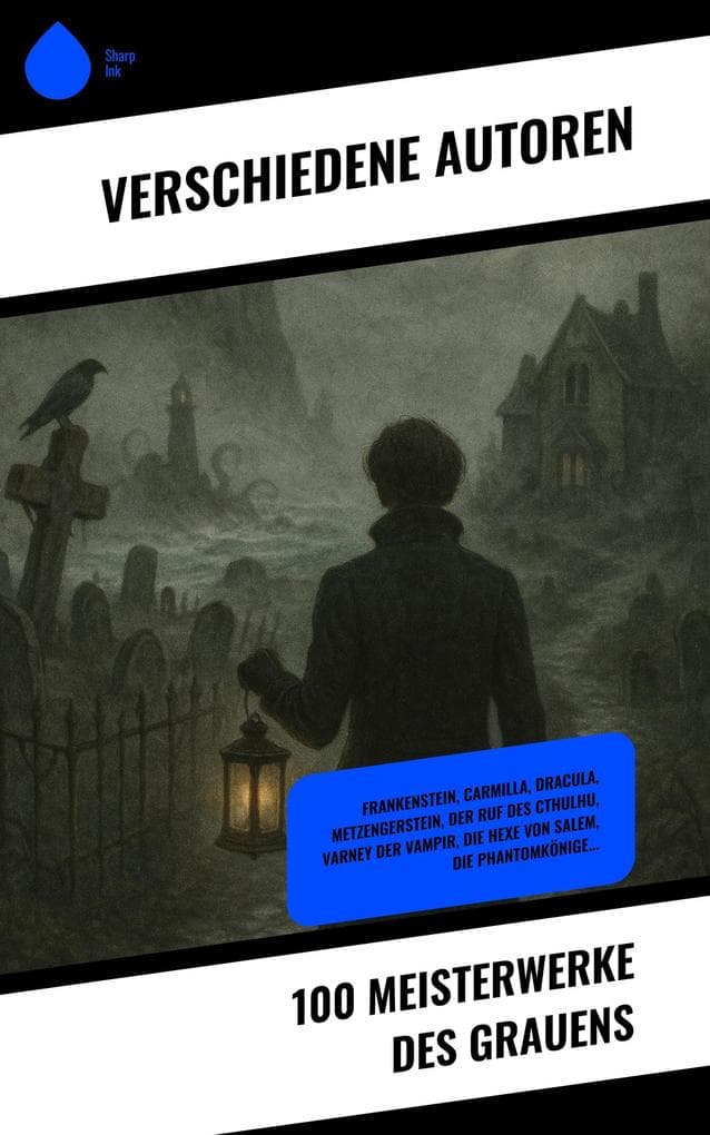 100 Meisterwerke des Grauens: Frankenstein, Carmilla, Dracula, Metzengerstein, Der Ruf des Cthulhu, Varney der Vampir, Die Hexe von Salem, Die Phantomkönige...