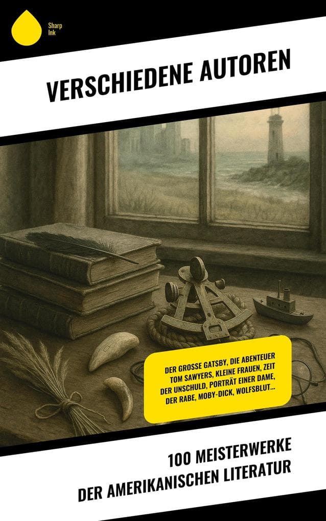 100 Meisterwerke der amerikanischen Literatur: Der große Gatsby, Die Abenteuer Tom Sawyers, Kleine Frauen, Zeit der Unschuld, Porträt einer Dame, Der Rabe, Moby-Dick, Wolfsblut...