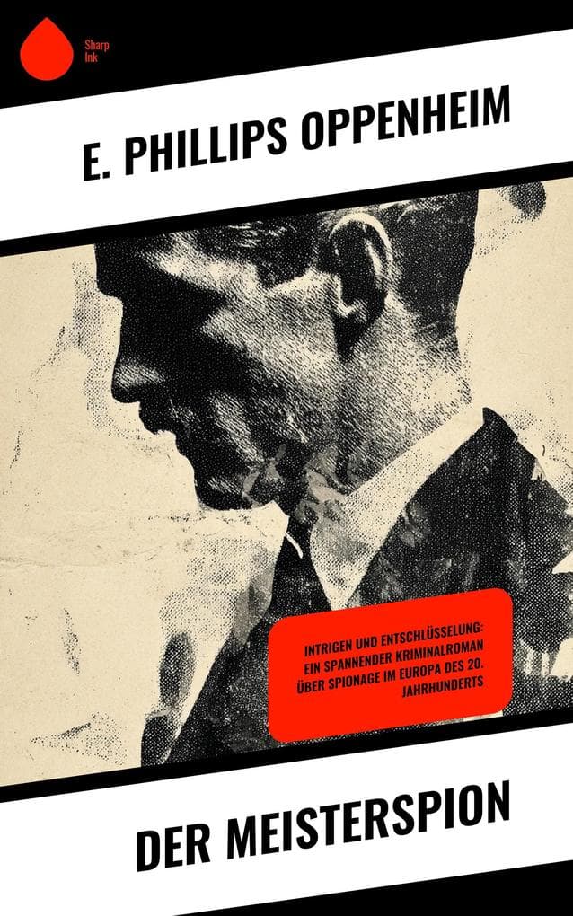 Der Meisterspion: Intrigen und Entschlüsselung: Ein spannender Kriminalroman über Spionage im Europa des 20. Jahrhunderts