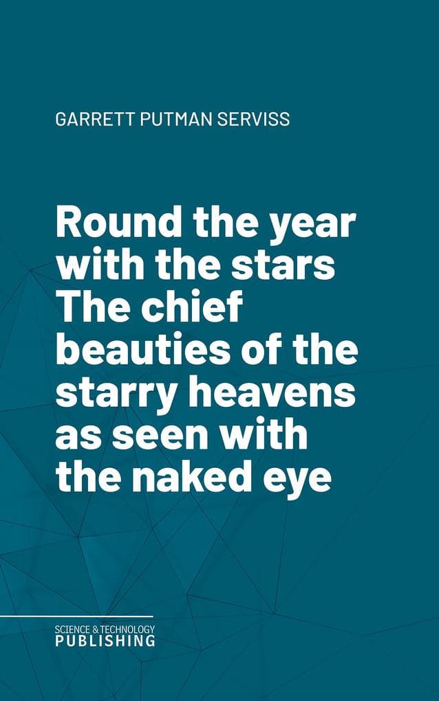 Round the year with the starsThe chief beauties of the starry heavens as seen with the naked eye