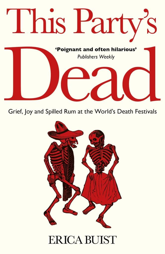 This Party's Dead: Grief, Joy and Spilled Rum at the World's Death Festivals