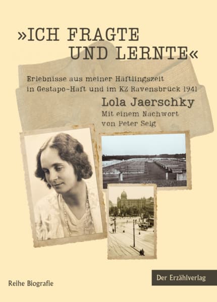 Ich fragte und lernte: Erlebnisse aus meiner Häftlingszeit in Gestapo-Haft und im KZ Ravensbrück 1941