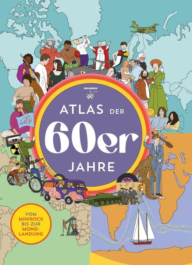 Atlas der 60er Jahre: Atlas der 60er Jahre - Vom Minirock bis zur Mondlandung