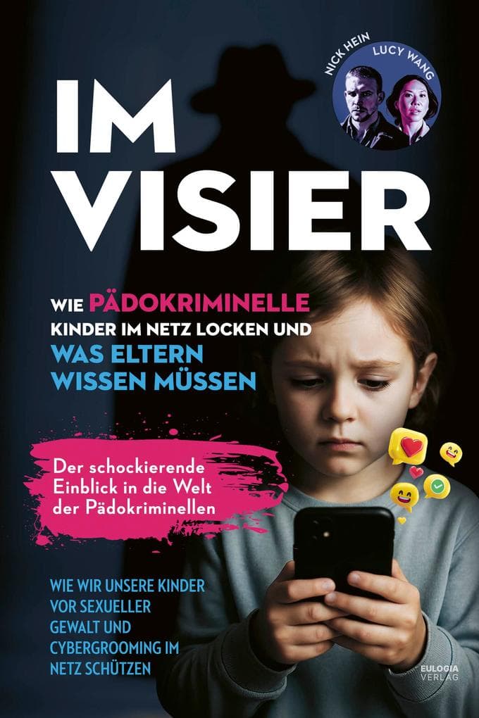 Im Visier: Wie Pädokriminelle Kinde ins Netz locken und was Eltern wissen müssen - Der schockierende Einblick in die Welt der Pädokriminellen - Wie wir unsere Kinder vor sexueller Gewalt und Cybergrooming im Netz schützen