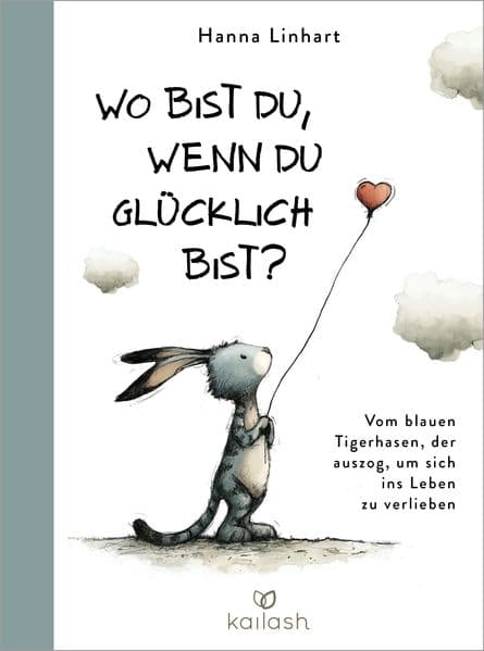 Wo bist du, wenn du glücklich bist?: Vom blauen Tigerhasen, der auszog, um sich ins Leben zu verlieben - Ein weises Geschenkbuch für Kinder bis Senioren in wunderschönem Design