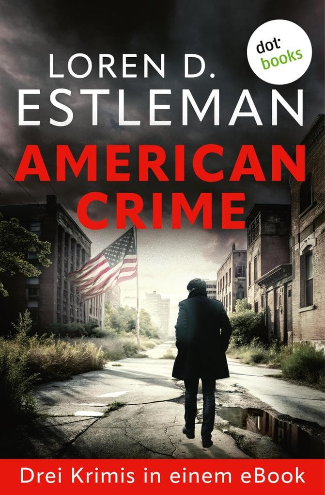 American Crime: Drei Romane in einem eBook: »Die Schatten von Detroit«, »Die Toten von Detroit« & »Die Morde von Detroit«