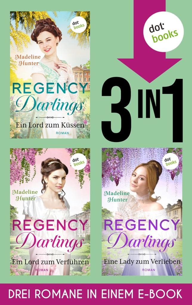 Regency Darlings: Drei Romane in einem eBook: »Ein Lord zum Küssen«, »Ein Lord zum Verführen« & »Eine Lady zum Verlieben«