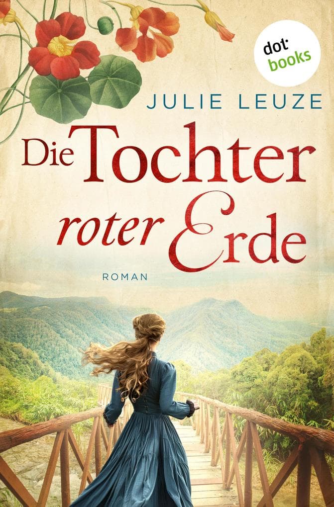 Die Tochter roter Erde: Australien-Roman | Die Blütenmalerin 2 - Auf der Suche nach dem Glück im mysteriösen Regenwald