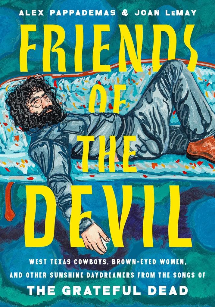 Friends of the Devil: West Texas Cowboys, Brown-Eyed Women, and Other Sunshine Daydreamers from the Songs of the Grateful Dead