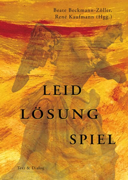 Leid - Lösung - Spiel: Phänomenologische, religionsphilosophische und theologische Zugänge. Festschrift für Prof. Hanna-Barbara Gerl-Falkovitz