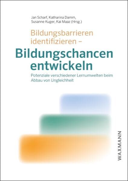 Bildungsbarrieren identifizieren - Bildungschancen entwickeln: Potenziale verschiedener Lernumwelten beim Abbau von Ungleichheit