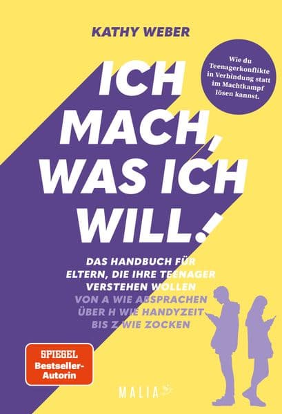 Ich mach, was ich will! Das Handbuch für Eltern, die ihre Teenager verstehen wollen - Von A wie Absprachen über H wie Handyzeit bis Z wie Zocken: Das praktische A-Z-Handbuch von SPIEGEL-Bestseller-Autorin und Eltern-Coach Kathy Weber: Bedürfnisorientierte Begleitung und klare Kommunikation in der Pubertät - für Verbindung statt Machtkampf im Familienalltag mit Teenagern
