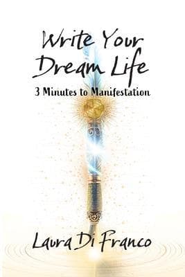 Write Your Dream Life: 3 Minutes to Manifestation