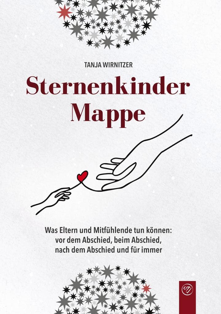 Sternenkindermappe: Was Eltern und Mitfühlende tun können: vor dem Abschied, beim Abschied, nach dem Abschied und für immer