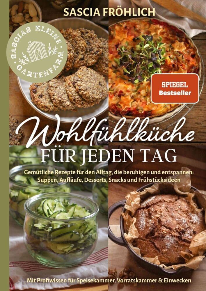 Wohlfühlküche für jeden Tag: Gemütliche Rezepte für den Alltag, die beruhigen und entspannen: Suppen, Aufläufe, Desserts, Snacks u. v. m. - Inkl. Ideen für Speisekammer, Vorratskammer & Einwecken