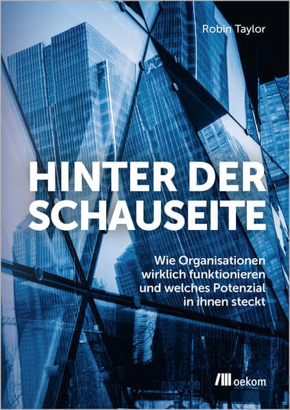 Hinter der Schauseite: Wie Organisationen wirklich funktionieren und welches Potenzial in ihnen steckt
