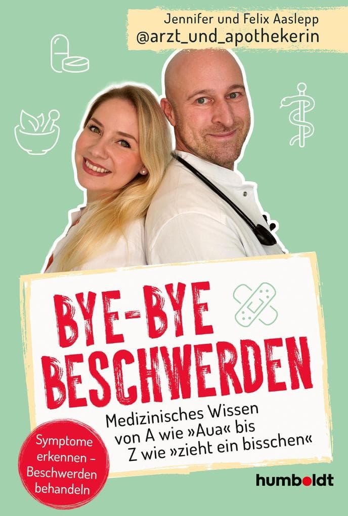 Bye-bye Beschwerden: Medizinisches Wissen von A wie "Aua" bis Z wie "zieht ein bisschen". Symptome erkennen - Beschwerden behandeln