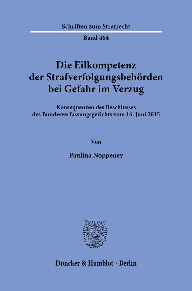 Die Eilkompetenz der Strafverfolgungsbehörden bei Gefahr im Verzug: Konsequenzen des Beschlusses des Bundesverfassungsgerichts vom 16. Juni 2015
