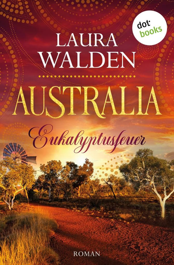 Australia: Eukalyptusfeuer: Roman - Die große Australien-Saga 2