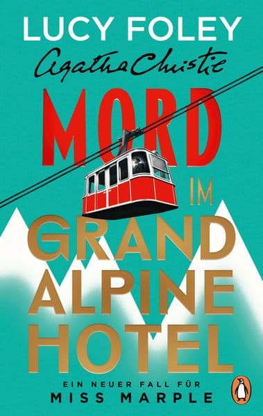Mord im Grand Alpine Hotel: Kriminalroman - Ein neuer Fall für Miss Marple: 'Lucy Foley ist eine Meisterin ihres Fachs. Bis zur letzten Seite hält sie uns im Ungewissen.' Freida McFadden