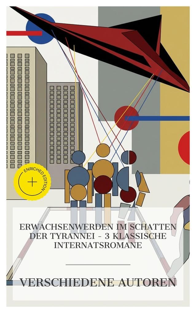 Erwachsenwerden im Schatten der Tyrannei - 3 klassische Internatsromane: Bereicherte Ausgabe. Die Verwirrungen des Zöglings Törleß, Der Abituriententag, Jugend ohne Gott