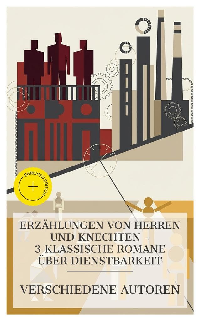 Erzählungen von Herren und Knechten - 3 klassische Romane über Dienstbarkeit: Bereicherte Ausgabe. Schloß und Fabrik, Reich und arm, Herr und Knecht