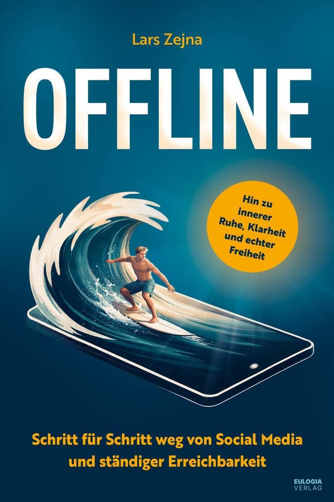 Offline - Wo das echte Leben beginnt: Schritt für Schritt weg von Social Media und ständiger Erreichbarkeit, hin zu innerer Ruhe, Klarheit und echter Freiheit