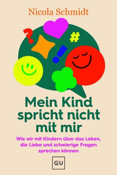 Mein Kind spricht nicht mit mir: Wie wir mit Kindern über das Leben, die Liebe und schwierige Fragen sprechen können / Bestsellerautorin "Erziehen ohne Schimpfen"