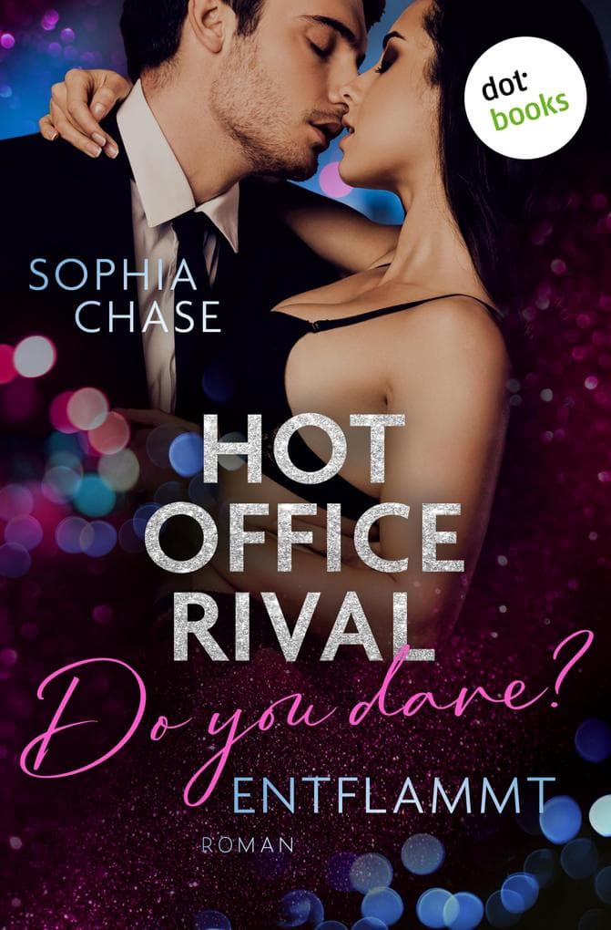 Hot Office Rival: Do You Dare? Entflammt: Roman | Band 2: Es war nichts als eine Affäre - bis ihre Gefühle entbrannten ...