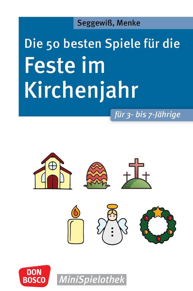 Die 50 besten Spiele für die Feste im Kirchenjahr für 3- bis 7-Jährige - ebook: Kinder und Religion: christliche Festtage und Traditionen spielerisch erkunden. Für Kita und Kindergottesdienst