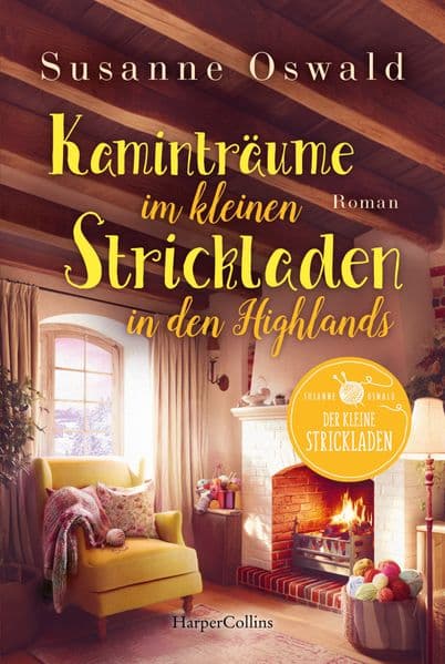 Kaminträume im kleinen Strickladen in den Highlands: Roman | Der neuen Wohlfühlroman von SPIEGEL-Bestsellerautorin Susanne Oswald | Stricken, Highlands und die Liebe